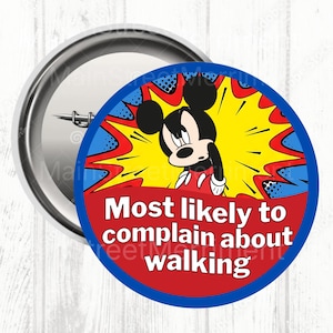 May include: A circular badge featuring Mickey Mouse with the text "Most likely to complain about walking". The design has a blue border, red center, and a yellow background with red and blue bursts.