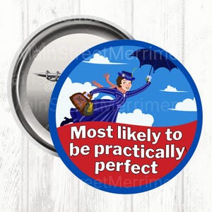 May include: A circular pin-back button featuring a cartoon illustration of a person in a blue striped coat and hat flying with a black umbrella and a brown bag against a blue sky with white clouds. The red lower section contains the text Most likely to be practically perfect.