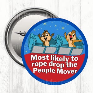 May include: A circular badge with a blue and red design. The badge features cartoon chipmunks in a ride vehicle with the text "Most likely to rope drop the People Mover."