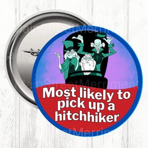 May include: A circular badge with a blue border. It features three cartoon figures in green and white, with the text "Most likely to pick up a hitchhiker" in white on a red background. The badge has a silver pin back.