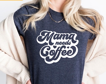 Mama Needs Coffee Shirt: Funny Mom Graphic Tee