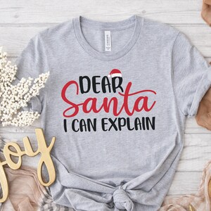 Dear Santa I Can Explain Shirt, Dear Santa I Can Explain T-Shirt, Funny Christmas TShirt, Christmas Shirt, Christmas Gift, Xmas Gift
