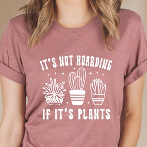 Plant Shirt, Plant Mom, Plant Lover Gift, Plant Lady Shirt, Gardening Gift, Garden Tshirt, Houseplants Tee, It&#39;s Not Hoarding If It&#39;s Plants