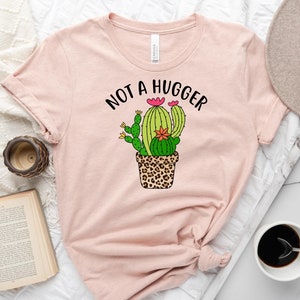 Funny Sarcasm Shirt, Not A Hugger Shirt, Cactus Lover Shirt, Don't Hug Me Sarcastic T-Shirt, Cactus Tee, Funny Sayings, Cactus Graphic Shirt