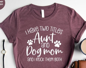 Funny Aunt Shirt, Aunt Gift, Dog Lover Aunt Tshirt, Dog Mom Auntie Shirt, Aunt Dog Mom Shirt, Shirt for Aunt, New Aunt Gift, Aunt Birthday