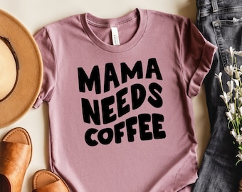 Mama Needs Coffee T-Shirt | Funny Mom Shirt, Coffee Lover Gift