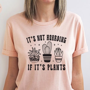 Plant Shirt, Plant Mom, Plant Lover Gift, Plant Lady Shirt, Gardening Gift, Garden Tshirt, Houseplants Tee, It&#39;s Not Hoarding If It&#39;s Plants