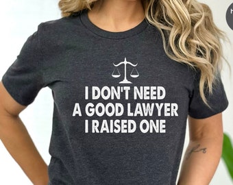 Lawyer Parent Gift, Lawyer Mom Shirt, I Don't Need A Good Lawyer, Attorney Dad Shirt, Attorney Mom Shirt, Law Graduate Gift, Law Family Gift