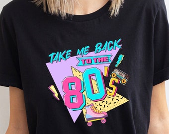 80s Shirt, Retro 80s Style Shirt, 80s Lover Shirt, 80s Party Shirt, 80s Kid Shirt, Birthday Shirt, Gift for 80s, Take Me Back To The 80s