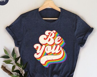 Pride Month Shirt, Retro Be You Shirt, LGBTQ Shirt, LGBT Month Gifts, LGBT Pride Shirt, Love is Love Shirt, Anti Racism Shirts, Gift for Her