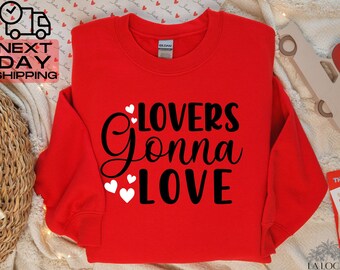 Lovers Gonna Love Sweatshirt, Valentine's Day Gift