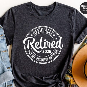 Funny Retirement Shirt: Retired 2025 Gift