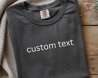 Custom Comfort Colors® Text Shirt, Personalized Unisex Tee, Garment-Dyed Cotton (Made to Order)