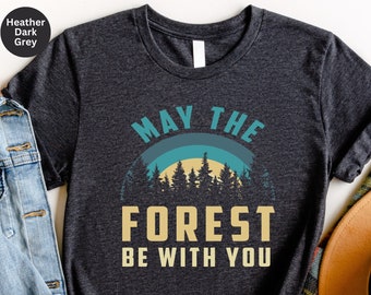 Camping Shirt, May the Forest be with You, Camping Sweatshirt, Outdoor Sweatshirt, Tree Shirt, Adventure Tee, Mountain Shirt, Camping Gift