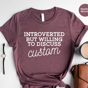 Introverted but Willing to Discuss CUSTOM Shirt, Customizable Introverted Shirt, Mothers Day Gift, Introvert Gift, Funny Shirt, Gift for Her