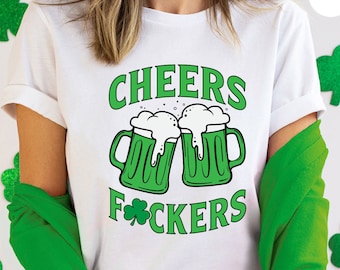 Cheers Fuckers Shamrock Shirt: St. Patrick's Day Drinking Tee