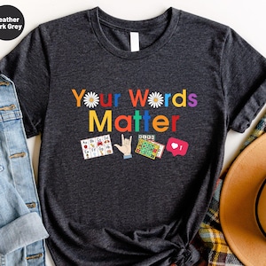Your Words Matter Shirt, AAC SPED Teacher Inclusion Tshirt, Neurodiversity Bcba Slp OT Teachers Gift, Language Special Education Teacher Tee
