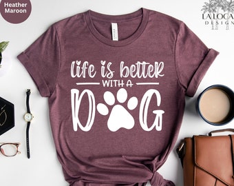 Dog Mom T-Shirt: Life is Better with a Dog Graphic Tee
