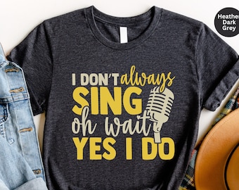 Karaoke Shirt, Funny Shirt, Theatre Shirt, Singer Shirt, Music Lover Gift, Singing Shirt, Karaoke Lover Gift, Gift for Music Teacher Shirt
