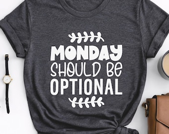 Funny Sarcastic Shirt, Funny Monday Shirt, Work Humor Tee, Office Graphic T-Shirt, Monday Should Be Optional, Sarcastic Quotes Tshirt