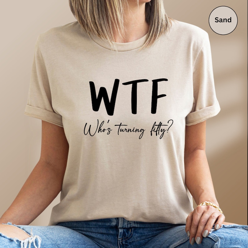 Funny 50th Birthday Shirt: WTF Turning Fifty Tee image 6