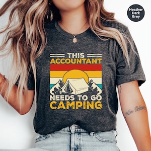 Accountant Shirt, Funny Tax Shirt, CPA Shirt, Tax Season Tee, Gift for Accountant, This Accountant Needs to Go Camping, Funny Tax Shirt Gift