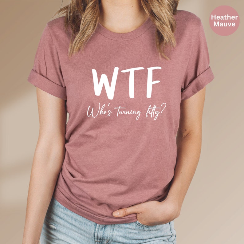 Funny 50th Birthday Shirt: WTF Turning Fifty Tee image 4