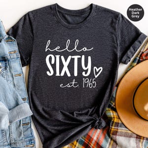 60th Birthday Shirt, Hello 60 Shirt, Sixty Years Old Gift, 60th Birthday Gift, Hello Sixty Shirt, 60 Years Old Shirt, Birthday Est 1965 Tee