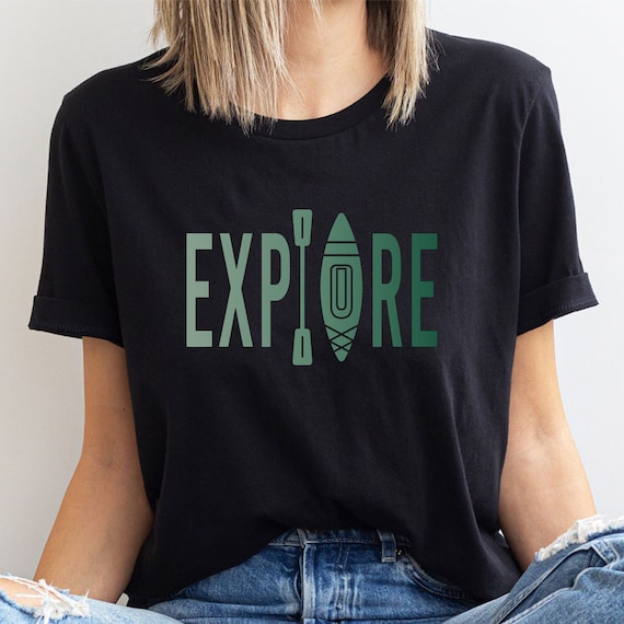 Explore Shirt, Kayak T-Shirt, Paddle Board Shirt, Kayaking TShirt, Paddle Boarding T Shirt, Camping Shirt, Adventure Lover Gift, Women Shirt