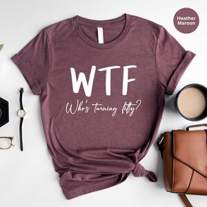 Funny 50th Birthday Shirt: WTF Turning Fifty Tee image 3