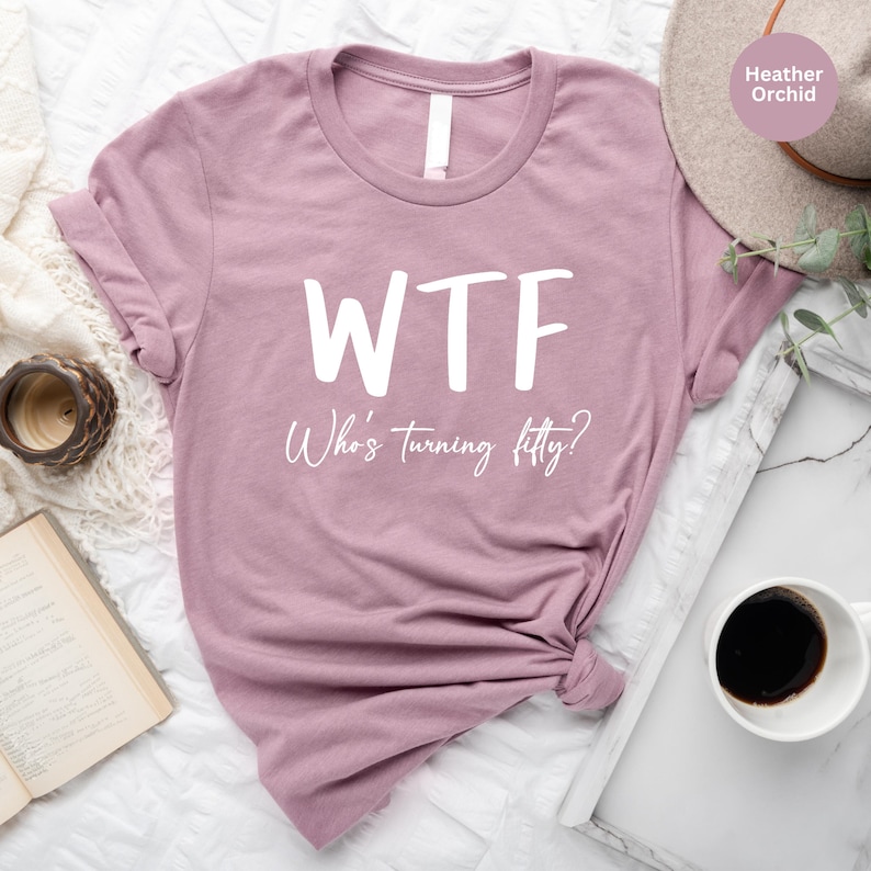 Funny 50th Birthday Shirt: WTF Turning Fifty Tee image 5