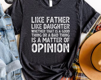Like Father Like Daughter T-Shirt, Father's Day Shirt Funny Father's Day Gift, Gift For Dad, Best Dad Ever Gift, Gifts for Dad from Daughter