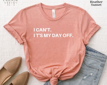 I Can’t It’s My Day Off T-Shirt | Day Off T-Shirt | Funny Saying T Shirt | Shirt for Day Off | Unisex Day Off Saying Shirt | Christmas Gifts