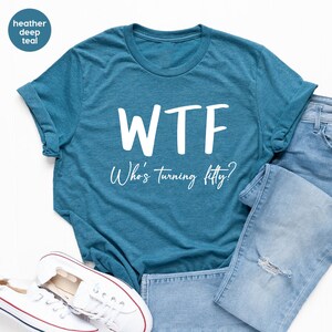 Funny 50th Birthday Shirt: WTF Turning Fifty Tee image 7