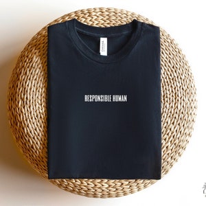 Responsible Human Tee, Human Being Tee, Minimalist Tshirt, Inspirational Shirt, Stylish tee, Positive Message Tee, Shirts With Sayings