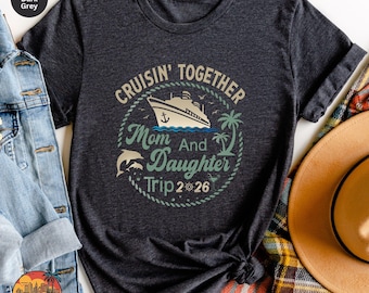 2026 Cruise Shirt, Mom and Daughter Cruisin' Together, Motherhood Shirts, Matching Cruise Shirt, Cruise Gifts, Mother and Daughter Cruising