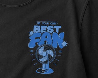 Be Your Own Best Fan Shirt, Comfort Colors Summer Graphic Tee, Sweatshirt, Hoodie