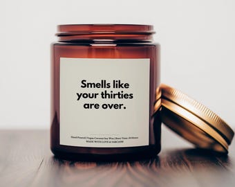 Smells Like Your Thirties Are Over Candle, 40th Birthday, Best Seller, Candle Gift, Funny Birthday Gift, Smells like 40, Fortieth Birthday