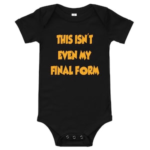 This isn't even my final form - Baby Bodysuit
