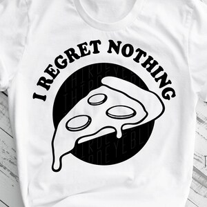 Pizza SVG Essen SVG Ich bedauere nichts Tshirt Becher Geschenk digitale schneiden Datei