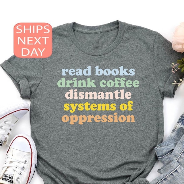Lesen Sie Bücher trinken Kaffee Shirt, T-Shirt für soziale Gerechtigkeit, T-Shirts für sozialen Aktivismus, Sweatshirt für Rassengleichheit