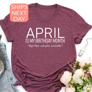 April Is My Birthday Month, April Birthday Shirt, Birthday Girl Shirt, Birthday Queen Shirt, Birthday Queen, Shirt For Women