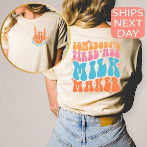 Somebody&#39;s Tired Ass Milk Maker Shirt, Sarcastic Saying Shirt, Breastfeeding Shirt, Breastfed Milestone Shirt, Extended Breastfeeding Shirt