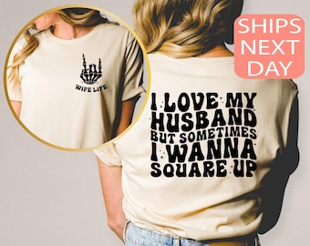 I Love My Husband But Sometimes I Wanna Square Up Shirt, Wife Shirt, Oversized Tee, Wifey Gift, Funny Graphic T-Shirt, Wifey Sweatshirt