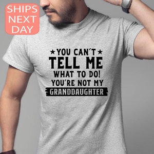 You Can&#39;t Tell Me What To Do You&#39;re Not My Granddaughter, Funny Grandpa Sweatshirt, Grandfather Shirt, Gifts For Grandpa From Granddaughter