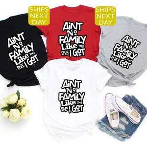 Ain&#39;t No Family Like The One Got, Family Shirts, Gathering Gift, Reunion Shirt, Matching Family Tshirt, Vacation T-Shirt, Family Gifts Ideas