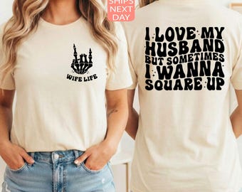 I Love My Husband But Sometimes I Wanna Square Up Shirt, Funny Wife Tee