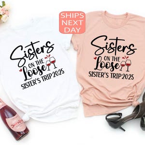 Sisters On The Loose Sisters Trip 2025 Shirt, Sisters Trip Shirt, Sisters Weekend Trip, Sisters Trip Tee, Girls Trip 2025 Shirt, Party Tee