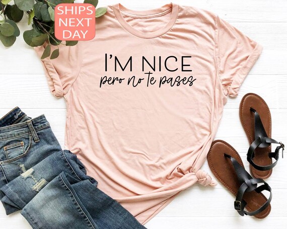 I'm Nice Pero No Te Pases Shirt, Buena Shirt, Spanglish Shirt, Mexican Shirt, Mexican American Shirt, Spanish Gift, Spanish T-Shirt