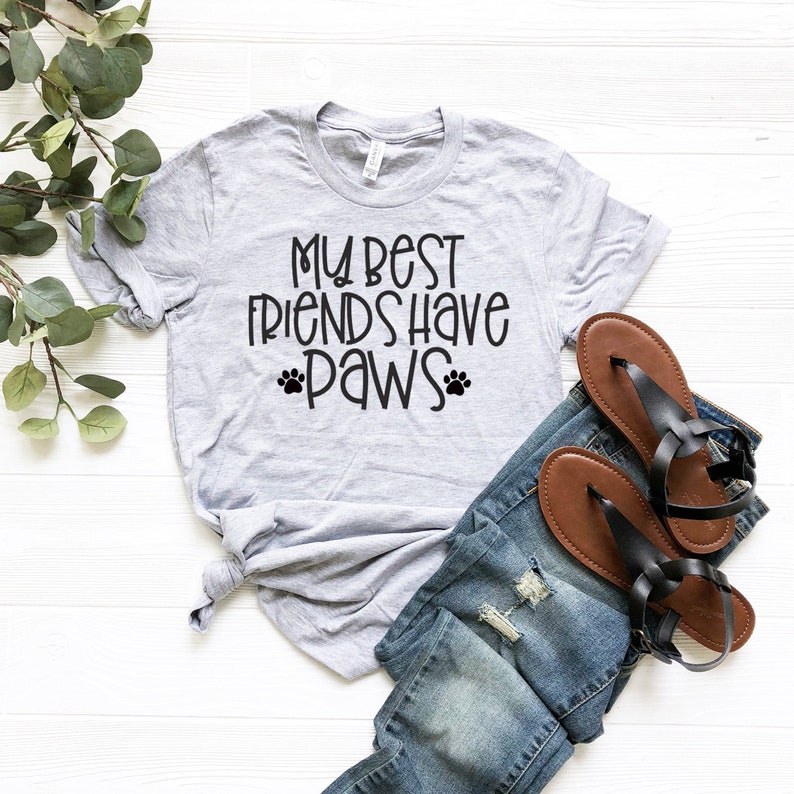 Dog Lover Shirt Dog Mom Shirt Cat Mom Shirt My Best Friends Have Paws Shirt Dog Shirt Cat Shirt Dog Lover Gift